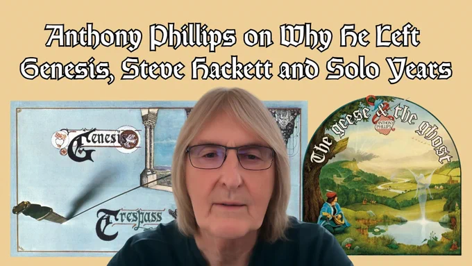 Anthony Phillips on Why He Left Genesis, Steve Hackett and Solo Years