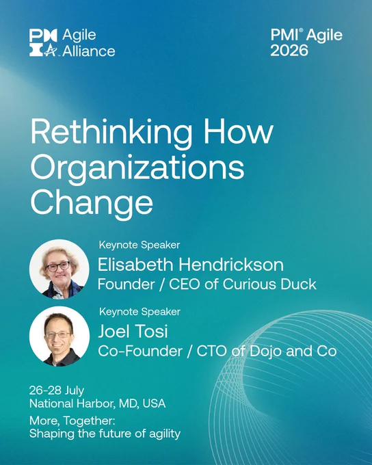 Image for the PMI Agile 2026 event by PMI Agile Alliance. It features keynote speakers Elisabeth Hendrickson, founder and CEO of Curious Duck, and Joel Tosi, co‑founder and CTO of Dojo and Co. The event is titled "Rethinking How Organizations Change" and will take place from July 26‑28 in National Harbor, MD, USA. The tagline is "More, Together: Shaping the future of agility."