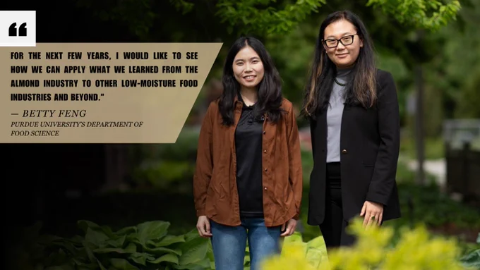 Picture of Han Chen and Betty Feng with text to the left that reads "For the next few years, I would like to see how we can apply what we learned from the almond industry to other low-moisture food industries and beyond; Betty Feng; Purdue University's Department of Food Science."