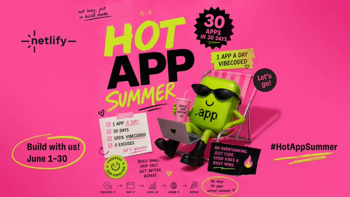 Bright pink promotional graphic from Netlify for “Hot App Summer.” Large neon-yellow and black text reads “HOT APP SUMMER,” with a challenge to build “30 apps in 30 days” from June 1–30. At the center, a cartoon green app character wearing sunglasses relaxes in a beach chair while coding on a laptop and holding a drink labeled “Build Ship Repeat.” Additional stickers and notes emphasize “1 app a day,” “100% vibecoded,” “No overthinking. Just code, good vibes & daily wins,” and “Progress over perfection.” The graphic encourages participants to build small, ship fast, level up, share their work, and repeat, using the hashtag #HotAppSummer.