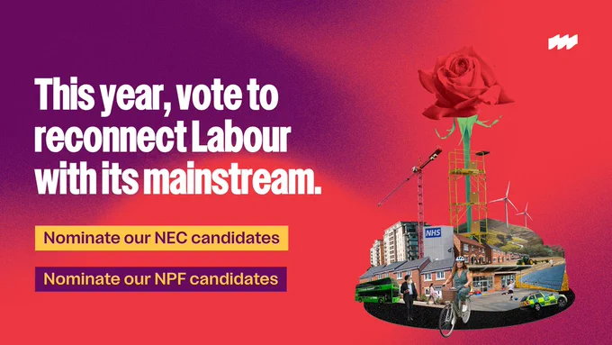 Graphic which says: "This year, vote to reconnect Labour with its mainstream." encouraging people to nominate Mainsteam NEC and NPF candidates at their next CLP meeting.