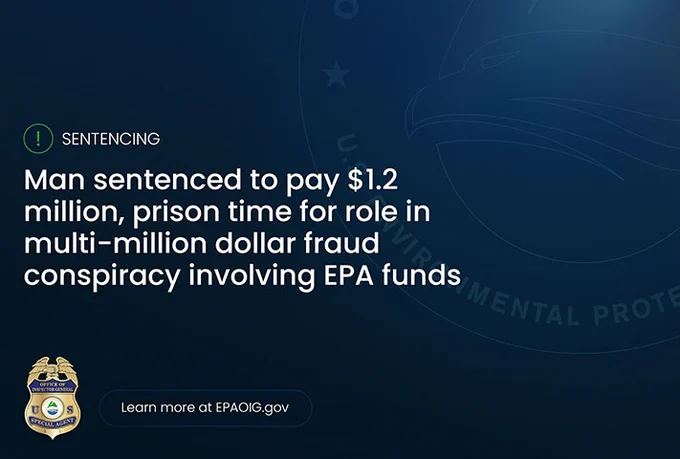 Card text: Man setenced to pay $1.2 million, prison time for role in multi-million dollar fraud conspiracy involving EPA funds