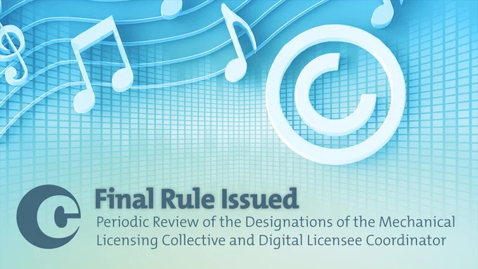 Music notes and the copyright symbol float over a blue background. Text reads, "Final Rule Issued: Periodic Review of the Designations of the Mechanical Licensing Collective and Digital Licensee Coordinator" 