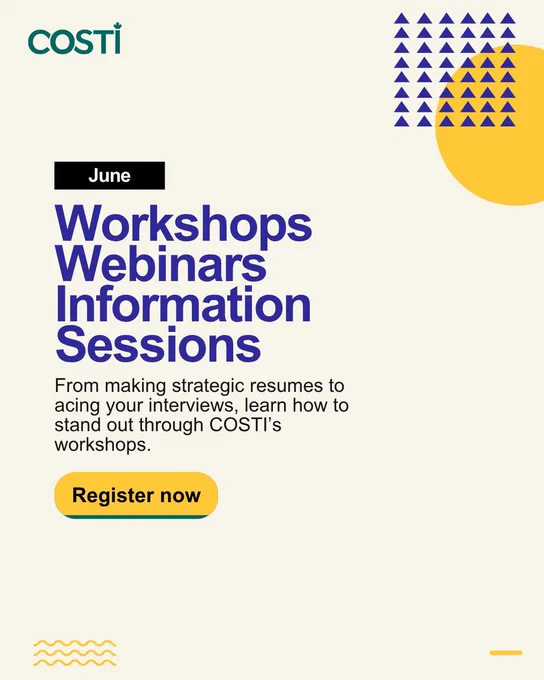 On a plain background, the text reads, "June. Workshops, Webinars, Information Sessions. From making strategic resumes to acing your interviews, learn how to stand out through COSTI's workshops. Register now."