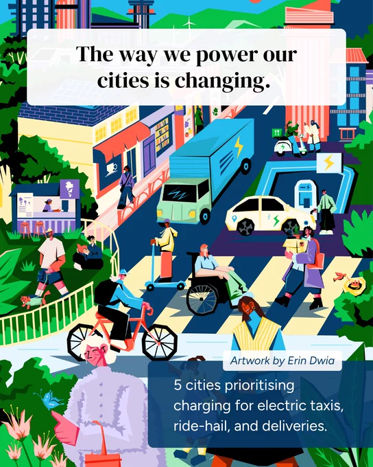 An illustration of a bustling, colourful city street filled with diverse people, an electric car at a charging station, a delivery truck, an e-scooter, and a cyclist. 

Text reads: "The way we power our cities is changing. 5 cities prioritising charging for electric taxis, ride-hail, and deliveries. Artwork by Erin Dwia."