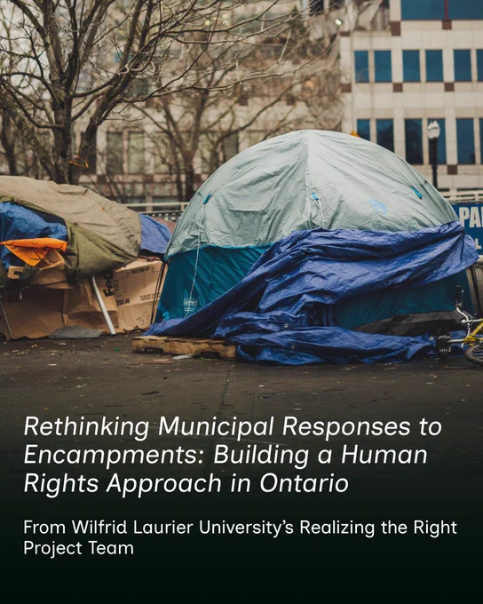 A street‑level urban scene showing encampments made from camping tents, blue and grey tarps, cardboard, and wooden pallets arranged along a sidewalk. White text over the lower portion of the image reads: “Rethinking Municipal Responses to Encampments: Building a Human Rights Approach in Ontario.” Smaller text beneath reads: “From Wilfrid Laurier University’s Realizing the Right Project Team.