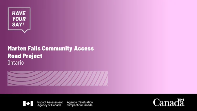 Have Your Say! Marten Falls Community Access Road Project, Ontario