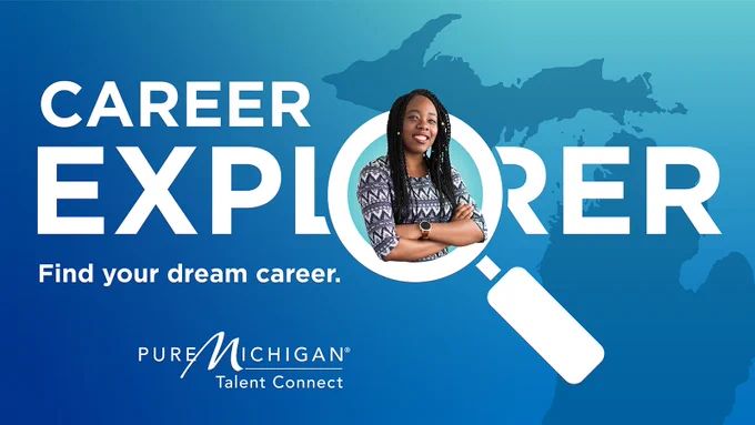 Outline of the State of Michigan in the background with text that says, "Career Explorer. Find your dream career." Smiling Black woman with arms crossed coming out of "o" shaped like a magnifying glass.