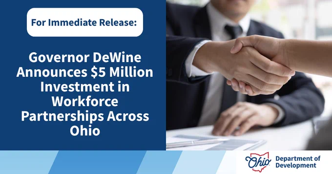 For Immediate Release: Governor DeWine Announces $5 Million Investment in Workforce Partnerships Across Ohio 
Ohio Department of Development logo.
Image, flushed right: a man in a suit shakes the hand of an unseen person seated across the table from them.