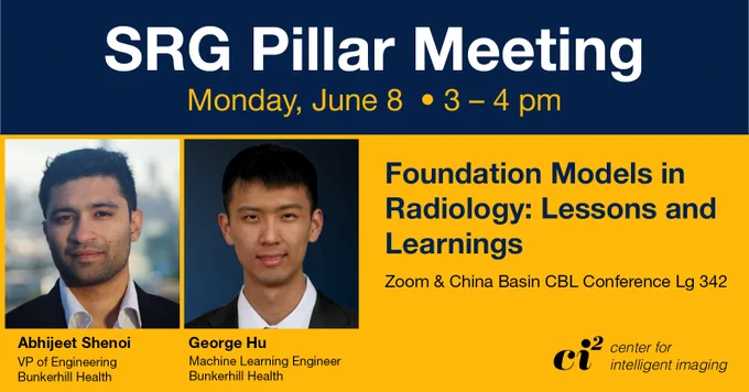 Promotional banner for SRG Pillar Meeting on Monday, June 8, 3–4 pm. Features headshots of two individuals: Abhijeet Shenoi, VP of Engineering at Bunkerhill Health, and George Hu, Machine Learning Engineer at Bunkerhill Health. Topic: 'Foundation Models in Radiology: Lessons and Learnings.' Held via Zoom and at China Basin CBL Conference Lg 342. Includes c2 center for intelligent imaging logo.