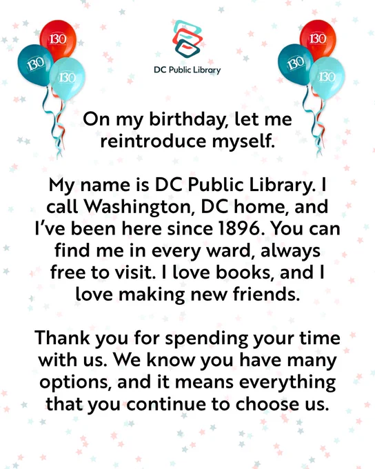 A festive flyer celebrating DC Public Library's 130th birthday. It features balloons marked "130" and a message highlighting the library's history and appreciation for visitors, emphasizing its location in Washington, DC, and its welcoming atmosphere.