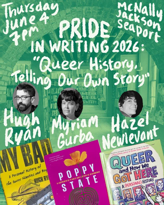 Thursday, June 4
7pm
McNally Jackson Seaport

Pride in Writing 2026: “Queer History, Telling Our Own Story”

Hugh Ryan
Myriam Gurba
Hazel Newlevant