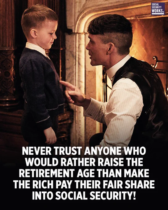 A graphic with a man kneeling and speaking to a young boy in front of a fireplace. The text says, "NEVER TRUST ANYONE WHO WOULD RATHER RAISE THE RETIREMENT AGE THAN MAKE THE RICH PAY THEIR FAIR SHARE INTO SOCIAL SECURITY!"
