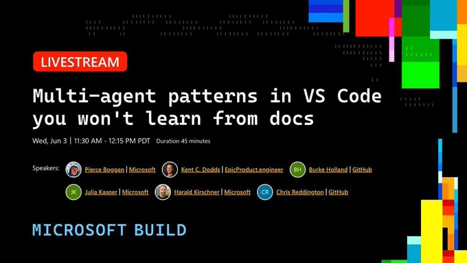 Microsoft Build livestream session graphic with the title “Multi-agent patterns in VS Code you won’t learn from docs.” Displays date and time (June 3, 11:30 AM–12:15 PM PDT), duration (45 minutes), and multiple speakers including Pierce Boggan, Kent C. Dodds, Burke Holland, Julia Kasper, Harald Kirschner, and Chris Reddington. Black background with colorful accents and a red “LIVESTREAM” label.