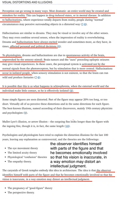 I’m calling my thesis #ARTIFICIALi ™️ #ARTIFICIALeye™️ : Psycho-Physiological Optics - A Neuropsychological Exegesis On Computer Programming & Diminished Cognitive Capacity Of Its Users
#BADCAMeOLISTENINGPARTY 

SECONDARY SOURCE: https://pmc.ncbi.nlm.nih.gov/articles/PMC4348490/ BY Marilita M Moschos 

VISUAL DISTORTIONS/ILLUSIONS
Perception can go wrong in many ways. Most dramatic- an entire world may be created and mistaken for reality. This can happen in drug-induced states, or in mental disease. In addition to hallucinations, where experience totally departs from reality, people during "normal" circumstances may perceive surrounding objects in a distorted way (Z-8).

hallucinations have, in times, affected personal and political decisions (8).

The idea is that the observer identifies himself with parts of the figure and that he becomes emotionally involved so that his vision is inaccurate, in a way emotion may distort an intellectual judgment.