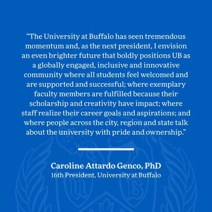 Quote from Caroline Attardo Genco, PhD, 16th President, University at Buffalo, on a blue background with a subtle university logo. She shares her vision for a globally engaged, inclusive, and innovative future for UB, where students, faculty, & staff thrive, & the community has pride.