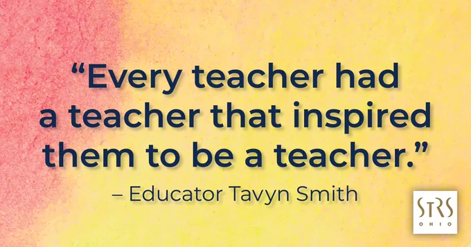 Orange and yellow background with the text "Every teacher had a teacher that inspired them to be a teacher." - Educator Tavyn Smith