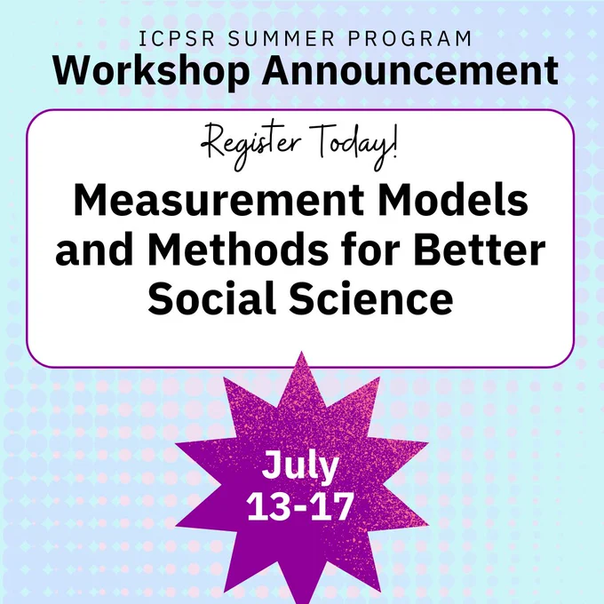ICPSR Summer Program workshop announcement: Measurement Models and Methods for Better Social Science, July 13-17.