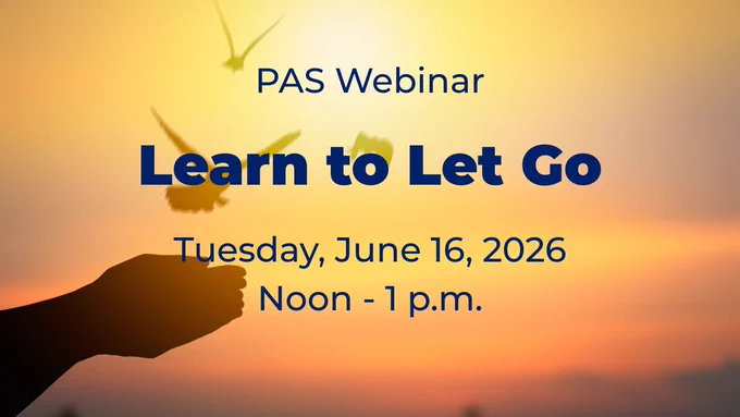 PAS Webinar
Learn to Let Go

Tuesday, June 16, 2026
Noon - 1 p.m.