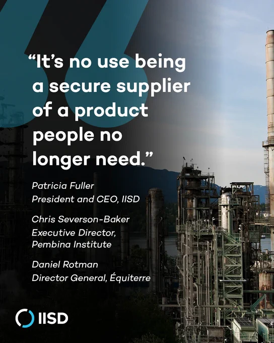 The image features a quote: "It's no use being a secure supplier of a product people no longer need." Below the quote are names and titles: Patricia Fuller, President and CEO, IISD; Chris Severson-Baker, Executive Director, Pembina Institute; and Daniel Rotman, Director General, Équiterre. The background shows industrial structures with a cloudy sky. IISD logo is at the bottom left.