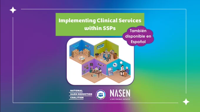 Over blue, purple, and green gradient background, white border with two star-like shapes frames a photo of a drug checking machine with associated supplies below white font over a green text box reading, “Implementing Clinical Services within SSPs”. Purple bubble shape with white font below at right reads, “También disponible en Español”. NHRC, NSSSP, and NASEN logos at bottom middle.
