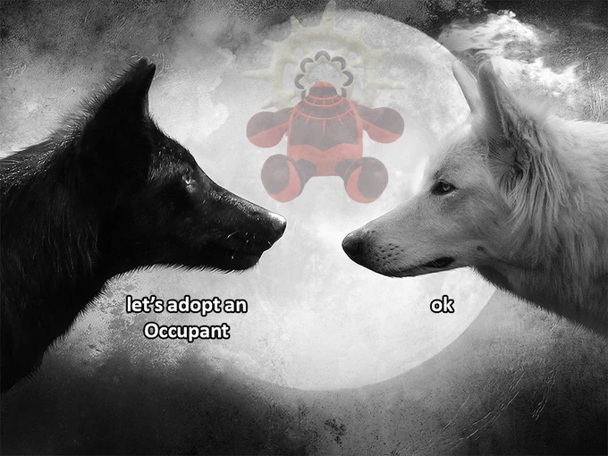 Meme of two wolves set against a backdrop of a moon. Black wolf (left) tells the white wolf (right): "let's adopt an Occupant" 

White wolf says: "ok"

a faded Occupant Plushie image is on top of the moon