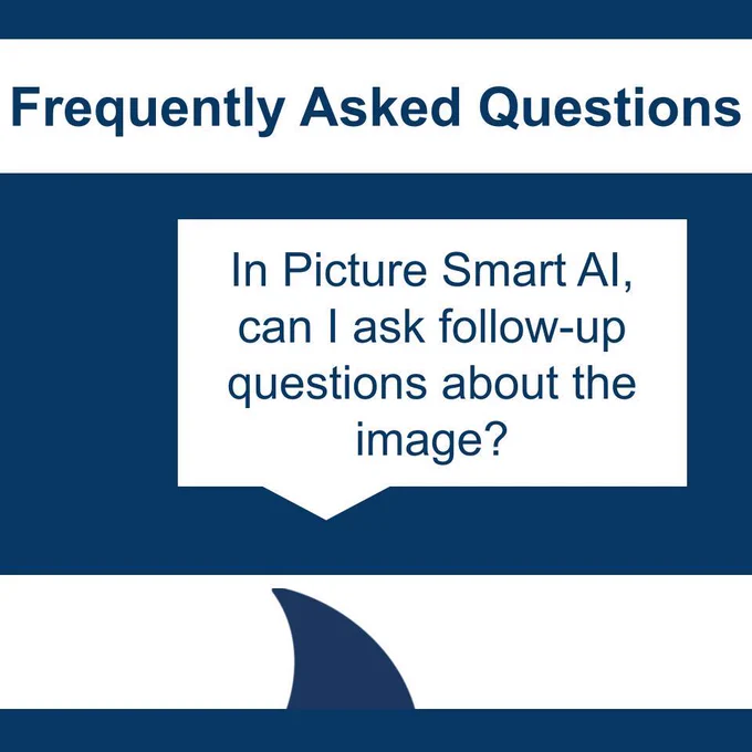 Frequently Asked Questions; In Picture Smart AI, can I ask follow-up questions about the image?
