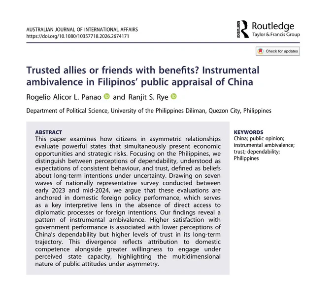 ABSTRACT
This paper examines how citizens in asymmetric relationships evaluate powerful states that simultaneously present economic opportunities and strategic risks. Focusing on the Philippines, we distinguish between perceptions of dependability, understood as expectations of consistent behaviour, and trust, defined as beliefs about long-term intentions under uncertainty. Drawing on seven waves of nationally representative survey conducted between early 2023 and mid-2024, we argue that these evaluations are anchored in domestic foreign policy performance, which serves as a key interpretive lens in the absence of direct access to diplomatic processes or foreign intentions. Our findings reveal a pattern of instrumental ambivalence. Higher satisfaction with government performance is associated with lower perceptions of China's dependability but higher levels of trust in its long-term trajectory. This divergence reflects attribution to domestic competence alongside greater willingness to