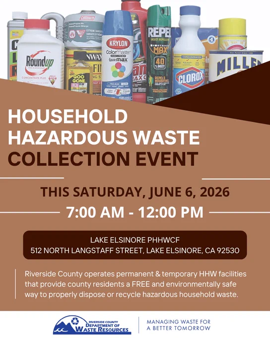 Brown flyer promoting a Household Hazardous Waste Collection Event. Text reads: “This Saturday, June 6, 2026, 7:00 AM – 12:00 PM” at Lake Elsinore PHHWCF, 512 North Langstaff Street, Lake Elsinore, CA 92530. The top of the flyer shows various household hazardous waste items including spray paint, cleaning products, pesticides, and automotive fluids. Footer includes Riverside County Department of Waste Resources logo and the slogan “Managing Waste for a Better Tomorrow.”