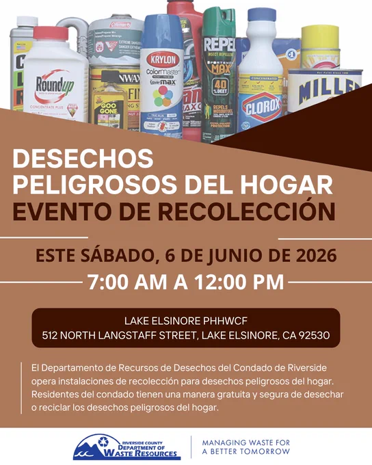 Folleto de color café que promociona un evento de recolección de residuos peligrosos domésticos. El texto dice: «Este sábado, 6 de junio de 2026, de 7:00 a.m. a 12:00 p.m.» en la Lake Elsinore PHHWCF, 512 North Langstaff Street, Lake Elsinore, CA 92530. La parte superior del folleto muestra diversos artículos de residuos peligrosos domésticos, incluyendo pintura en aerosol, productos de limpieza, pesticidas y fluidos automotrices. El pie de página incluye el logotipo del Departamento de Recursos de Residuos del Condado de Riverside y el lema «Gestionando residuos para un mañana mejor».