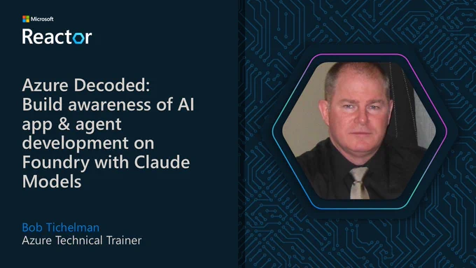 Azure Decoded: Build awareness of AI app & agent development on Foundry with Claude Models