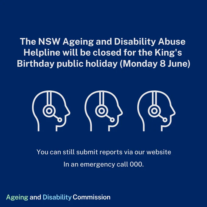 Blue graphic announcing: “The NSW Ageing and Disability Abuse Helpline will be closed for the King’s Birthday public holiday, Monday 8 June.” Three headset icons appear. Text notes reports can still be submitted online and emergencies should call 000. 