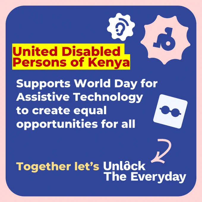 Graphic of a wheelchair, a hearing aid and 
glasses with the text United disabled persons of Kenya 
supports World Day for Assistive 
Technology to create equal opportunities for 
all’