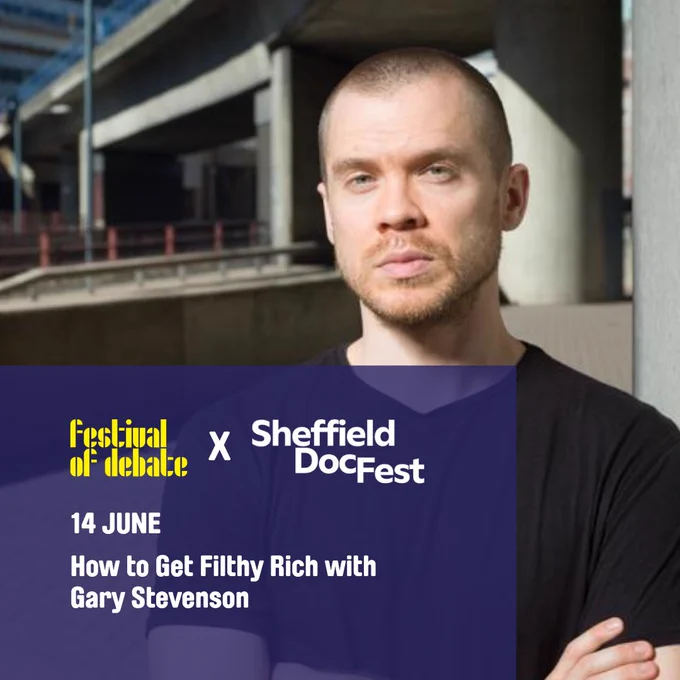 A profile photo of a man with a shaved head wearing a black t-shirt, looking at the camera with his arms folded. Overlaid on the image are the logos for Festival of Debate and Sheffield DocFest, plus the words "14 June. How to Get Filthy Rich with Gary Stevenson"