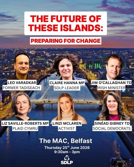 Poster for SDLP conference "The Future of These Islands: Preparing for Change" at The MAC, Belfast on Thursday 25 June 2026. Speakers featured are Leo Varadkar, former Taoiseach; Claire Hanna MP, SDLP Leader; Jim O'Callaghan TD, Irish Minister; Liz Saville-Roberts MP, Plaid Cymru; Linzi McLaren, activist; and Sinéad Gibney TD, Social Democrats.