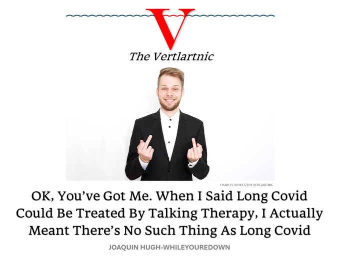 A man flipping the bird
Headline:
OK, You’ve Got Me. When I Said Long Covid Could Be Treated By Talking Therapy, I Actually Meant There’s No Such Thing As Long Covid
Story by Charles Busket and Joaquin Hugh-Whileyouredown

Photo from Adobe