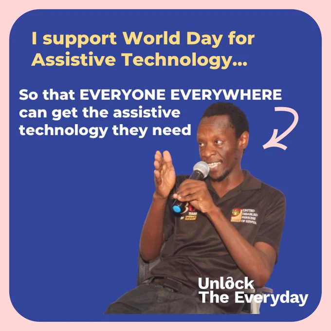 Promotional graphic for World Assistive Technology Day featuring a man seated and speaking into a microphone against a blue background. The text reads: “I support World Day for Assistive Technology… So that EVERYONE EVERYWHERE can get the assistive technology they need.” The campaign slogan “Unlock The Everyday” appears at the bottom. The graphic advocates for universal access to assistive technology and highlights the importance of ensuring that all people, regardless of location or circumstance, can access the assistive products and services they need to participate fully in society.