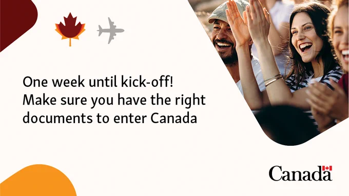 One week until kick-off! Make sure you have the right documents to enter Canada