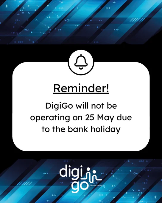 Reminder: DigiGo will not be operating on 25 May due to the bank holiday.