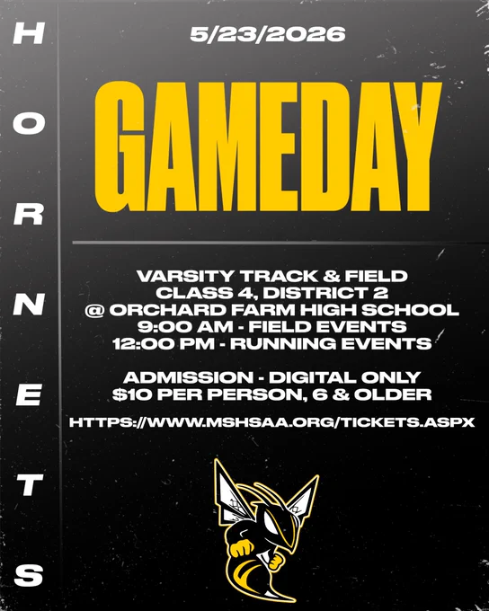 The color of the background is dark gray and it ombres to black.  The font is all white except for GameDay which is gold.  The Fulton Hornet Logo is pictured on the bottom  of the graphic.  5/23/2026 GameDay.  Varsity Track & Field Class 4, District 2 @ Orchard Farm High School 9:00 AM - Field Events 12:00 PM - Running Events.  Admission - Digital Only $10 Per Person, 6 and Older https://www.mshsaa.org/Tickets.aspx.  Hornets down the left side of the graphic.  