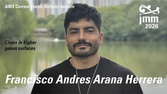 AMS Current Events Bulletin. Francisco Andres Arana Herrera headshot. Chaos in Higher Genus Surfaces. JMM2026 logo.