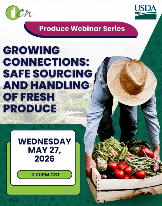 A person carrying a wooden crate filled with fresh vegetables. The image promotes a produce webinar series titled "Growing Connections: Safe Sourcing and Handling of Fresh Produce," scheduled for Wednesday, May 27, 2026, at 2:00 PM CST. The top corners feature logos of ICN and USDA.