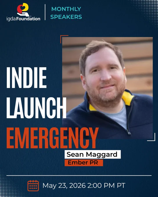 IGDA Foundation Monthly Speakers. Indie Launch Emergency, Sean Maggard, Ember PR. May 23, 2026 2:00 PM PT