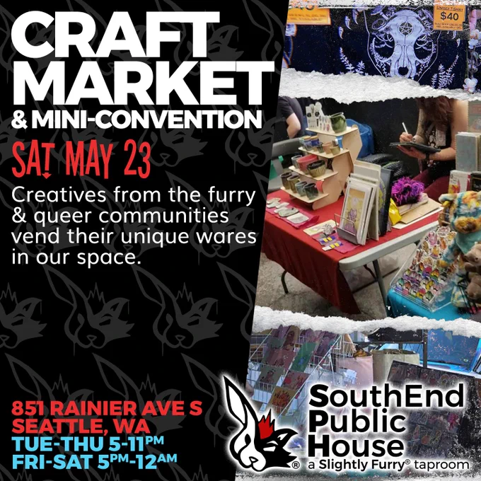 Craft Market & Mini-Convention, Saturday May 23rd at SouthEnd Public House a Slightly Furry taproom. We're located at 851 Rainier Ave S and are open 5-11pm Tuesday to Thursday and Friday and Saturday.