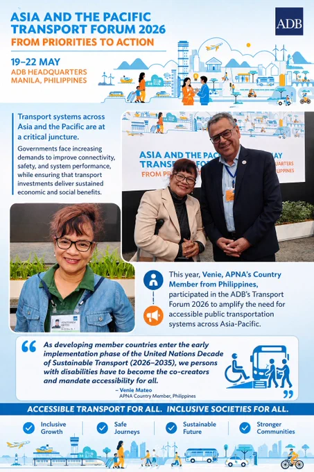 Poster for the Asia-Pacific Transport Forum 2026 (19–22 May, ADB Headquarters,
Manila, Philippines) themed “From Priorities to Action.” The design features blue and orange
transport illustrations (airplanes, buses, trains, ships, and cityscapes). Photos show Venie
Mateo, an APNA Country Member from the Philippines, including one where she stands with a colleague and another portrait where she wears a conference badge and uses crutches.
