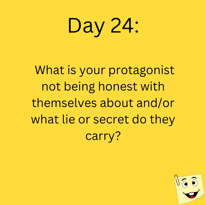 Day 24:

What is your protagonist not being honest with themselves about and/or what lie or secret do they carry?
