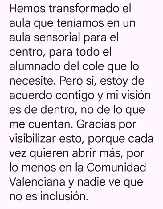 Hemos transformado el aula que teníamos en un aula sensorial para el centro, para todo el alumnado del cole que lo necesite. Pero si, estoy de acuerdo contigo y mi visión es de dentro, no de lo que me cuentan. Gracias por visibilizar esto, porque cada vez quieren abrir más, por lo menos en la Comunidad Valenciana y nadie ve que no es inclusión.
