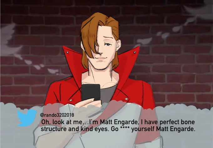 redraw of a meme with Ryan Gosling but with Matt Engarde from Ace Attorney. Matt engarde has brown grown out hair and wears a red and white jacket with a large collar. He is holding a phone, and a text bubble below him features a tweet submitted by user @rando3202018 (definitely not one of juan corrida's burner accounts) that reads "Oh, look at me ... I'm Matt Engarde. I have perfect bone structure and kind eyes. Go **** yourself Matt Engarde."