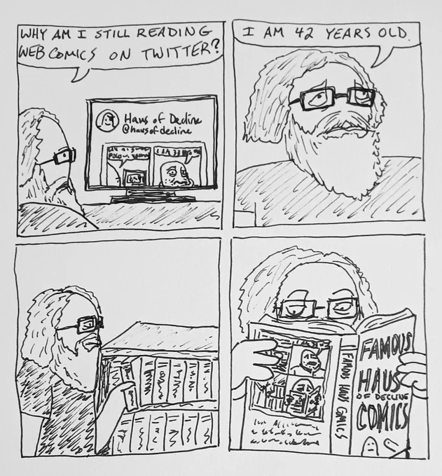 A bearded man is looking at a computer screen diaplaying Haus of Decline comics. He ponders, "Why am I still reading web comics on Twitter? I am 42 years old." He takes a book off of a bookshelf titled "Famous Haus of Decline Comics" There is a person's face and a penis on the bottom of the cover.