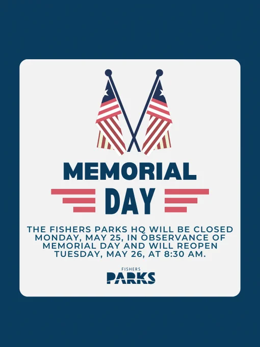 Graphic features two crossed American flags above the words "Memorial Day." Below, text states that Fishers Parks HQ will be closed on Monday, May 25, for Memorial Day, and will reopen on Tuesday, May 26, at 8:30 AM. Logo for Fishers Parks is at the bottom.